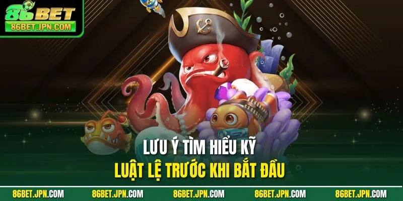 Lưu ý tìm hiểu kỹ luật lệ trước khi bắt đầu