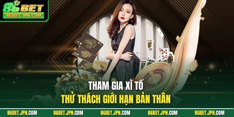 Tham gia xì tố thử thách giới hạn bản thân